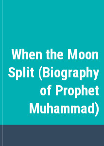 When the Moon Split (Biography of Prophet Muhammad)