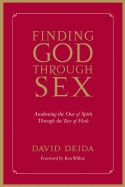 Finding God Through Sex: Awakening the One of Spirit Through the Two of Flesh