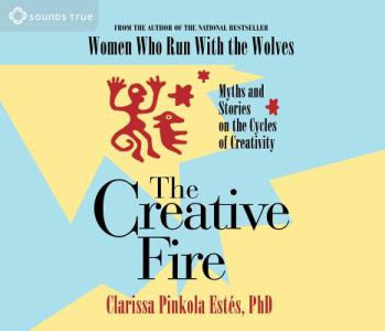 The Creative Fire: Myths and Stories on the Cycles of Creativity