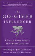 Go-Giver Influencer: A Little Story about a Most Persuasive Idea