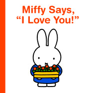 Miffy Says, I Love You!