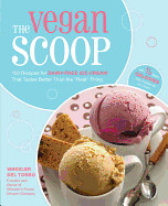 Vegan Scoop: 150 Recipes for Dairy-Free Ice Cream That Tastes Better Than the "real" Thing