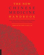 New Chinese Medicine Handbook: An Innovative Guide to Integrating Eastern Wisdom with Western Practice for Modern Healing