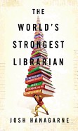 World's Strongest Librarian: A Memoir of Tourette's, Faith, Strength, and the Power of Family