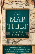 Map Thief: The Gripping Story of an Esteemed Rare-Map Dealer Who Made Millions Stealing Priceless Maps