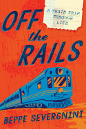 Off the Rails: A Train Trip Through Life