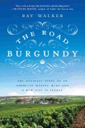 Road to Burgundy: The Unlikely Story of an American Making Wine and a New Life in France