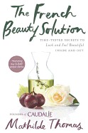French Beauty Solution: Time-Tested Secrets to Look and Feel Beautiful Inside and Out