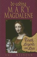 Decoding Mary Magdalene: Truth, Legend, and Lies
