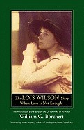 Lois Wilson Story: When Love Is Not Enough