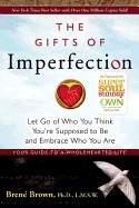 Gifts of Imperfection: Let Go of Who You Think You're Supposed to Be and Embrace Who You Are