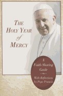 Holy Year of Mercy: A Faith-Sharing Guide with Reflections by Pope Francis