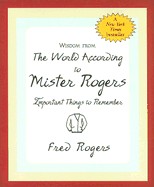 Wisdom from the World According to Mister Rogers: Important Things to Remember