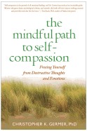 Mindful Path to Self-Compassion: Freeing Yourself from Destructive Thoughts and Emotions