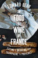 Food and Wine of France: Eating and Drinking from Champagne to Provence
