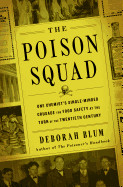 Poison Squad: One Chemist's Single-Minded Crusade for Food Safety at the Turn of the Twentieth Century