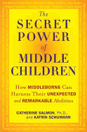 Secret Power of Middle Children: How Middleborns Can Harness Their Unexpected and Remarkableabilities