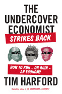 Undercover Economist Strikes Back: How to Run--Or Ruin--An Economy