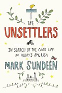 Unsettlers: In Search of the Good Life in Today's America