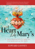 Heart Like Mary's: 31 Daily Meditations to Help You Live and Love as She Does