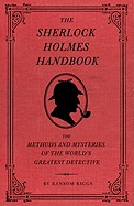 Sherlock Holmes Handbook: The Methods and Mysteries of the World's Greatest Detective