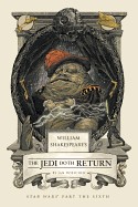 William Shakespeare's the Jedi Doth Return: Star Wars: Part the Sixth
