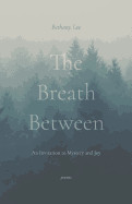 Breath Between: An Invitation to Mystery and Joy