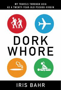 Dork Whore: My Travels Through Asia as a Twenty-Year-Old Pseudo-Virgin