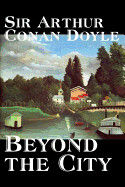 Beyond the City by Arthur Conan Doyle, Fiction, Mystery & Detective, Historical, Action & Adventure