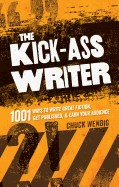 Kick-Ass Writer: 1001 Ways to Write Great Fiction, Get Published & Earn Your Audience