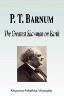 P. T. Barnum - The Greatest Showman on Earth (Biography)