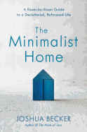 Minimalist Home: A Room-By-Room Guide to a Decluttered, Refocused Life