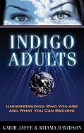 Indigo Adults: Understanding Who You Are and What You Can Become