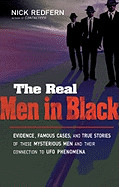 Real Men in Black: Evidence, Famous Cases, and True Stories of These Mysterious Men and Their Connection to UFO Phenomena