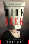 Hide & Seek: How I Laughed at Depression, Conquered My Fears and Found Happiness