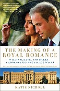 Making of a Royal Romance: William, Kate, and Harry--A Look Behind the Palace Walls