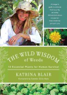 Wild Wisdom of Weeds: 13 Essential Plants for Human Survival