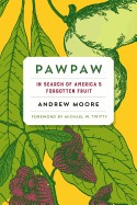 Pawpaw: In Search of America S Forgotten Fruit