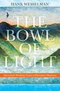 Bowl of Light: Ancestral Wisdom from a Hawaiian Shaman