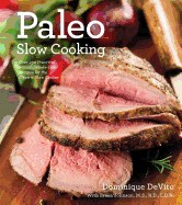 Paleo Slow Cooking: Over 140 Practical, Primal, Whole-Food Recipes for the Electric Slow Cooker