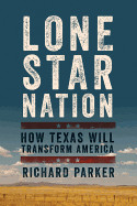 Lone Star Nation: How Texas Will Transform America