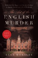 Art of the English Murder: From Jack the Ripper and Sherlock Holmes to Agatha Christie and Alfred Hitchcock