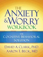 Anxiety and Worry Workbook: The Cognitive Behavioral Solution