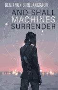 And Shall Machines Surrender