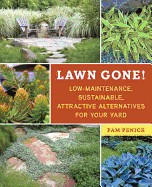 Lawn Gone!: Low-Maintenance, Sustainable, Attractive Alternatives for Your Yard