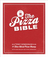 Pizza Bible: The World's Favorite Pizza Styles, from Neapolitan, Deep-Dish, Wood-Fired, Sicilian, Calzones and Focaccia to New York