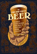 Comic Book Story of Beer: The World's Favorite Beverage from 7000 BC to Today's Craft Brewing Revolution