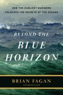 Beyond the Blue Horizon: How the Earliest Mariners Unlocked the Secrets of the Oceans