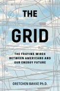 Grid: The Fraying Wires Between Americans and Our Energy Future
