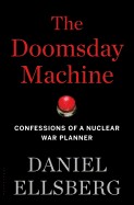 Doomsday Machine: Confessions of a Nuclear War Planner